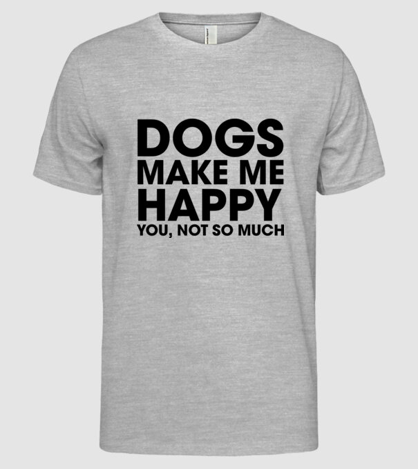 Dogs make me happy model gri pe tricou