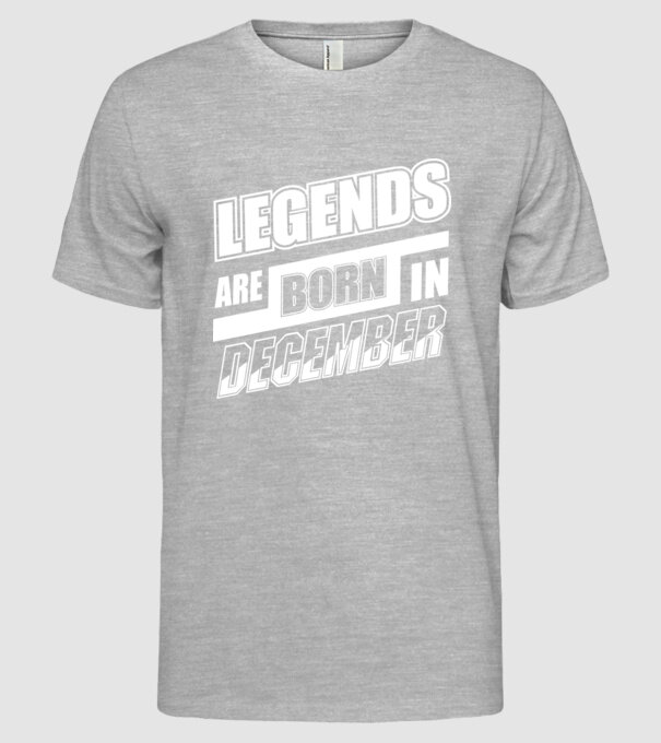 Legends are born in December model gri pe tricou