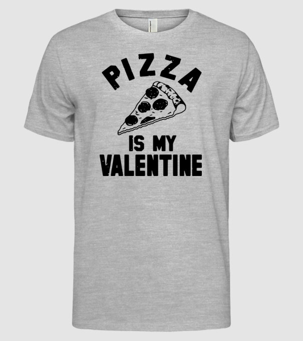 Pizza is valentine model gri pe tricou