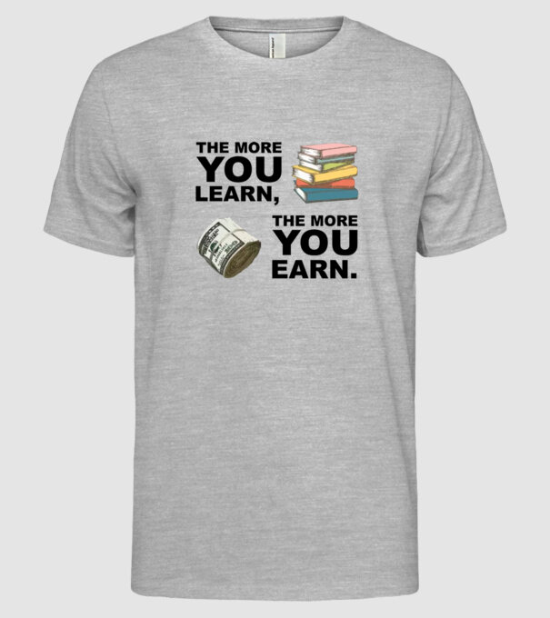 The more you learn the more you earn model gri pe tricou