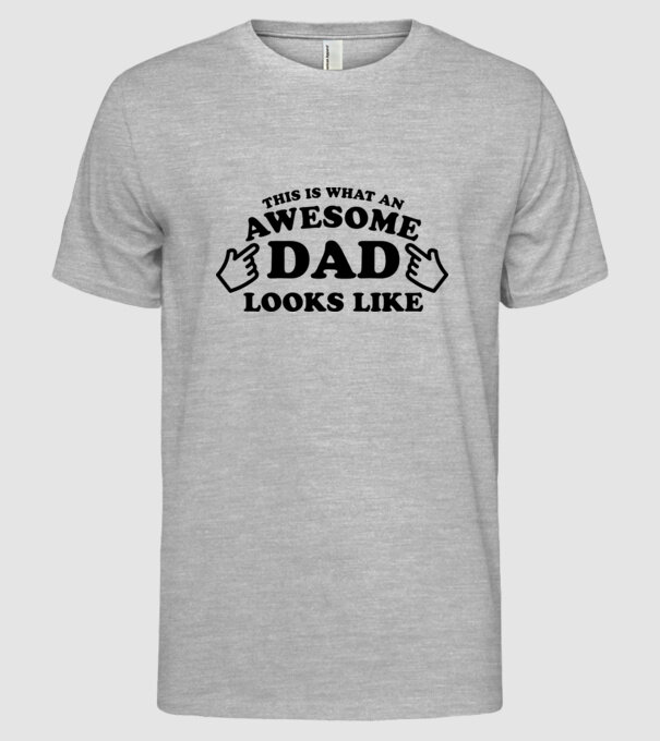 This is how an awesome Dad looks like model gri pe tricou