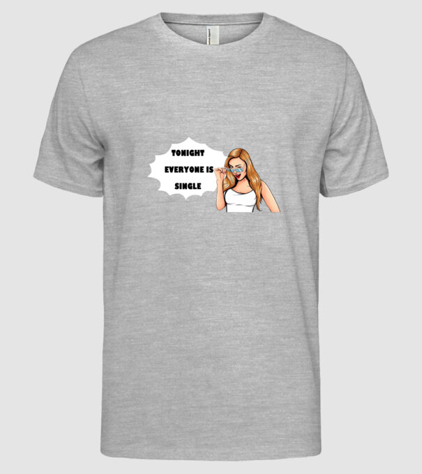 Tonight everyone is single model gri pe tricou
