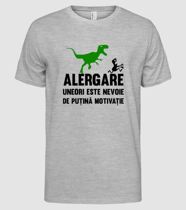 Alergare - uneori este nevoie de puțină motivație model gri pe tricou
