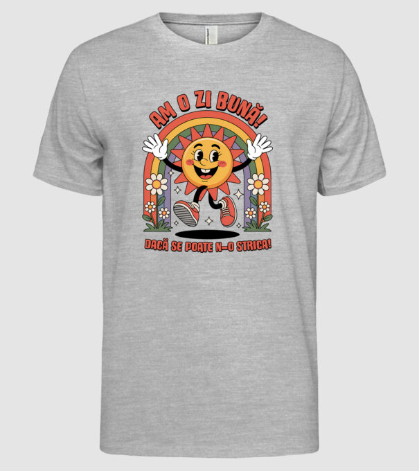 Am o zi bună! model gri pe tricou