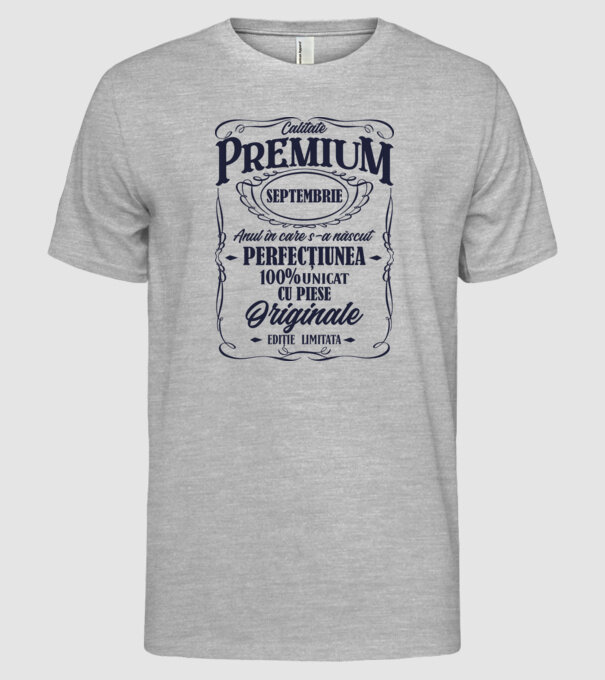 calitate premium -septembrie - anul în care s-a născut - perfecțiunea - 100% unicat, cu piese originale, ediție limitată model gri pe tricou