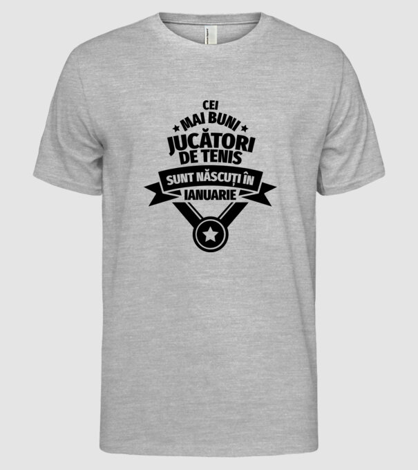 Cei mai buni jucători de tenis sunt născuți în Ianuarie model gri pe tricou