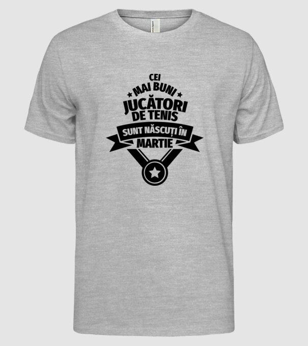 Cei mai buni jucători de tenis sunt născuți în Martie model gri pe tricou