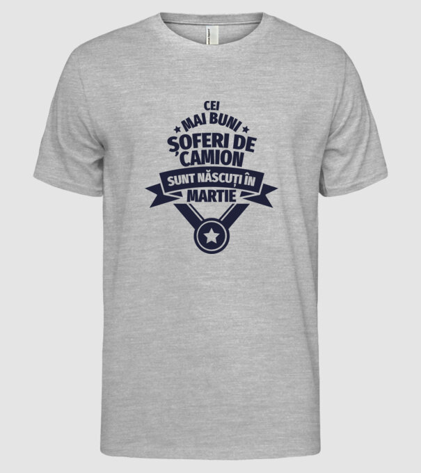 Cei mai buni șoferi de camion sunt născuți în Martie model gri pe tricou