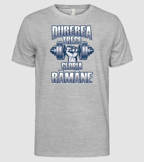 Durerea trece, gloria rămân model gri pe tricou