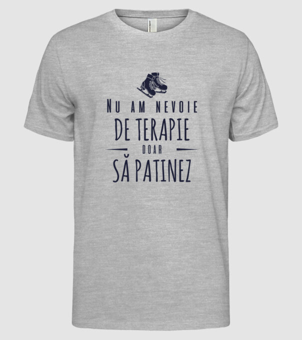 nu am nevoie de terapie doar să patinez model gri pe tricou