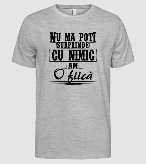 Nu mă poți surprinde cu nimic, am o fiică model gri pe tricou