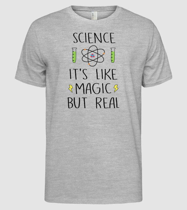 Science its like magic, but real model gri pe tricou