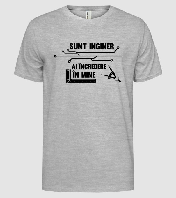 Sunt inginer, ai încredere în mine model gri pe tricou