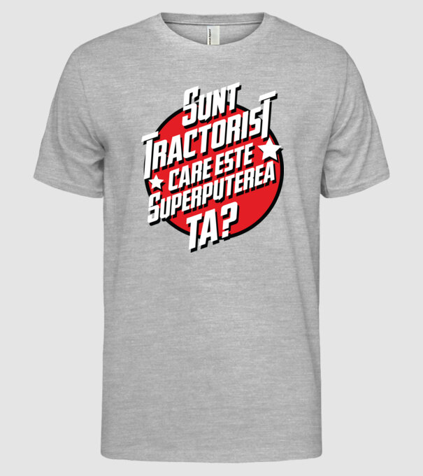 sunt tractorist, care este superputerea ta? model gri pe tricou