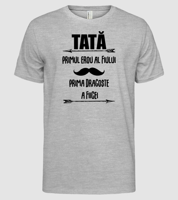 Tată - primul erou al fiului, prima dragoste a fiicei model gri pe tricou