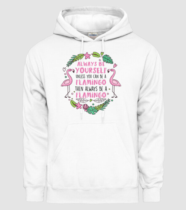 Always be yourself, unless you can be a flamingo model alb pe tricou