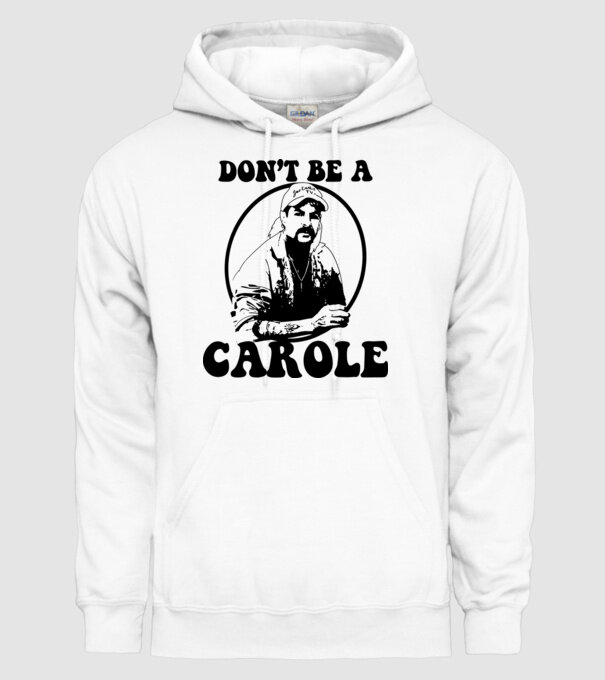 Dont be a carole model alb pe tricou