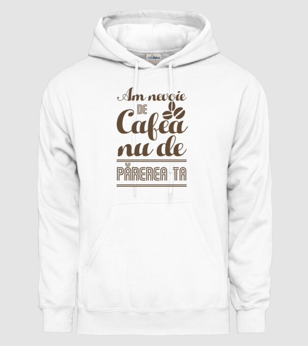 am nevoie de cafea, nu de părerea ta model alb pe tricou