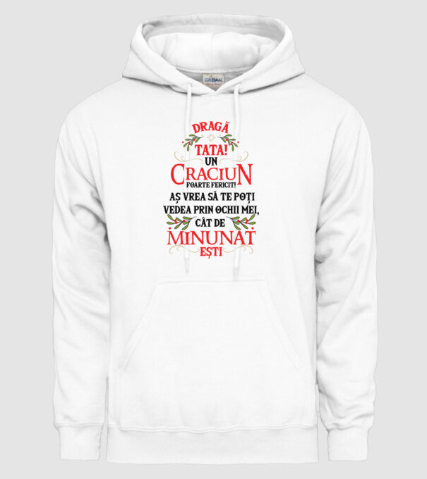 Dragă tată! Un Crăciun foarte fericit! Aș vrea să te poți vedea prin ochii mei, cât de minunat ești model alb pe tricou