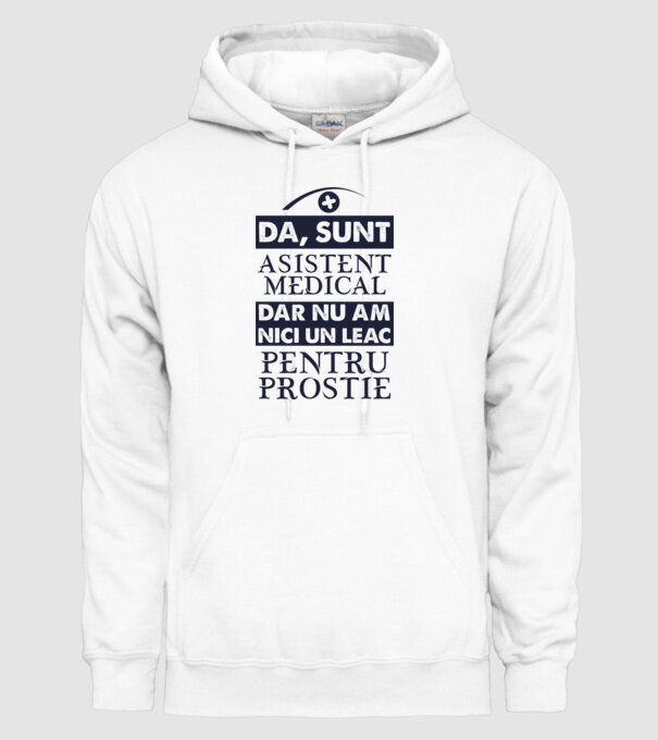 da, sunt asistent medical, dar nu am nici un leac pentru prostie model alb pe tricou