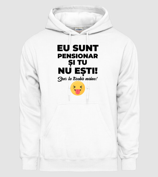 Eu sunt pensionar, și tu nu ești! Spor la treabă mâine model alb pe tricou
