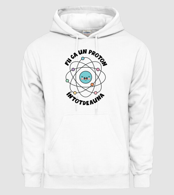fii ca un proton - întotdeauna pozitiv model alb pe tricou
