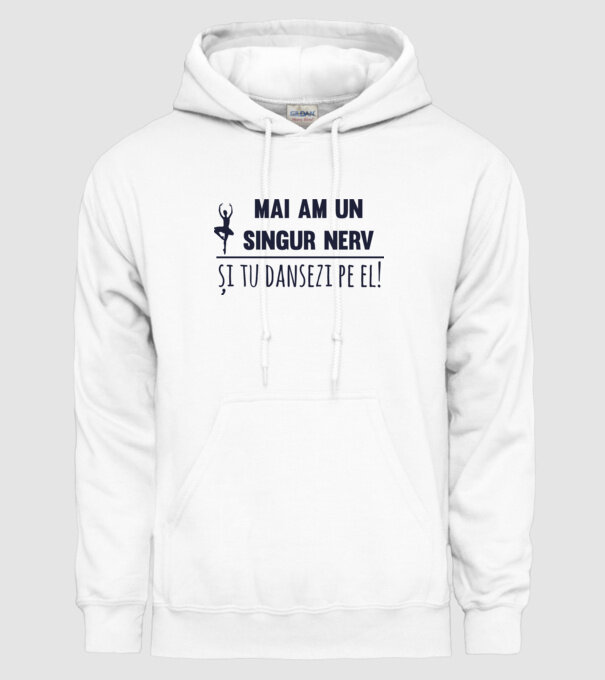 mai am un singur nerv și tu dansezi pe el! model alb pe tricou