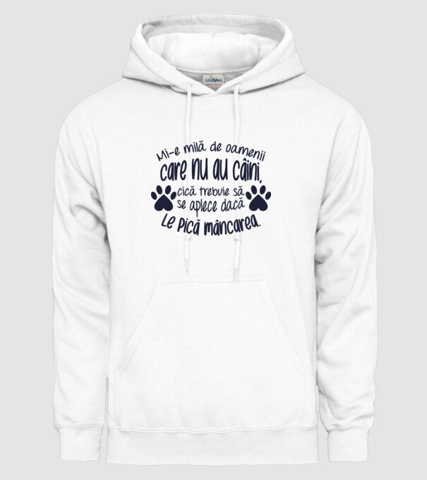 Mi-e milă de oamenii care nu au câini, cică trebuie să se aplece dacă le pică mâncarea. model alb pe tricou