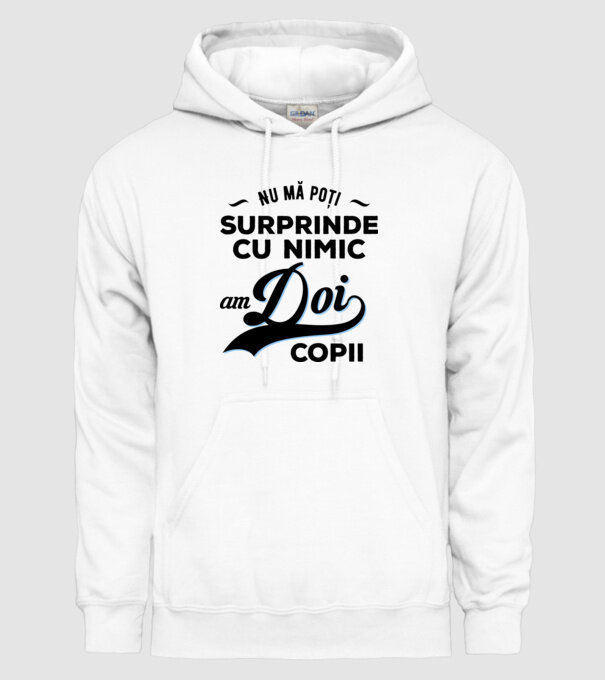 Nu mă poți surprinde cu nimic, am doi copii model alb pe tricou