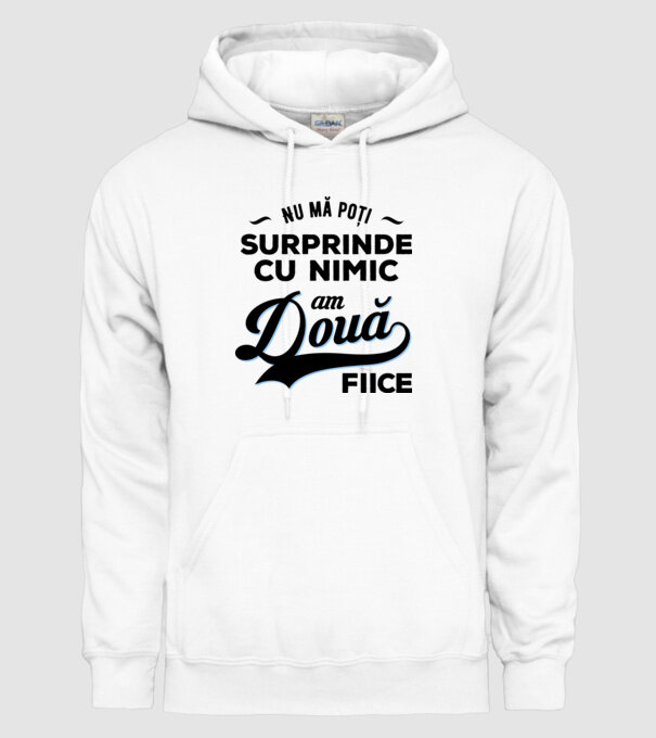 Nu mă poți surprinde cu nimic, am două fiice model alb pe tricou