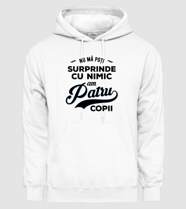 Nu mă poți surprinde cu nimic, am patru copii model alb pe tricou