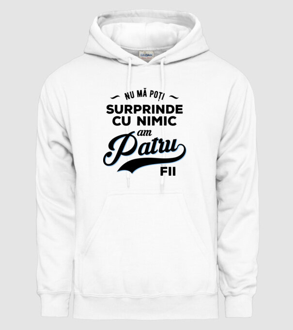 Nu mă poți surprinde cu nimic, am patru fii model alb pe tricou