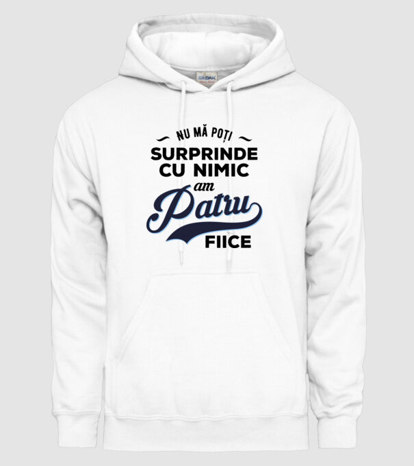 Nu mă poți surprinde cu nimic, am patru fiice model alb pe tricou