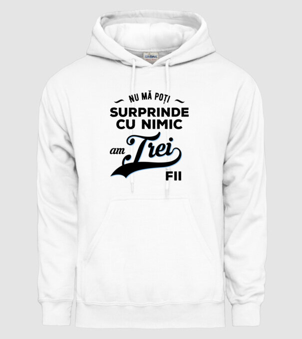 Nu mă poți surprinde cu nimic, am trei fii model alb pe tricou