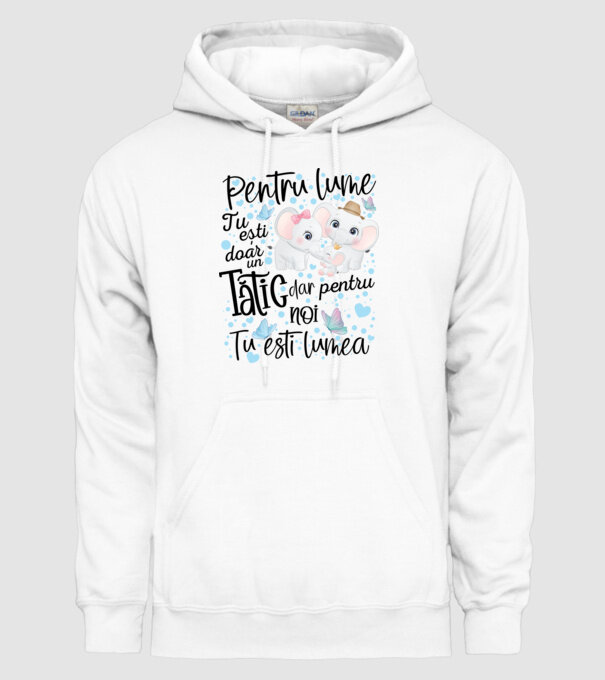 Pentru lume tu ești doar un Tătic dar pentru NOI TU ești lumea model alb pe tricou