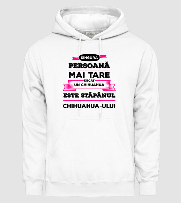 singura persoană mai tare decât un chihuahua este stăpânul chihuahua-ului model alb pe tricou