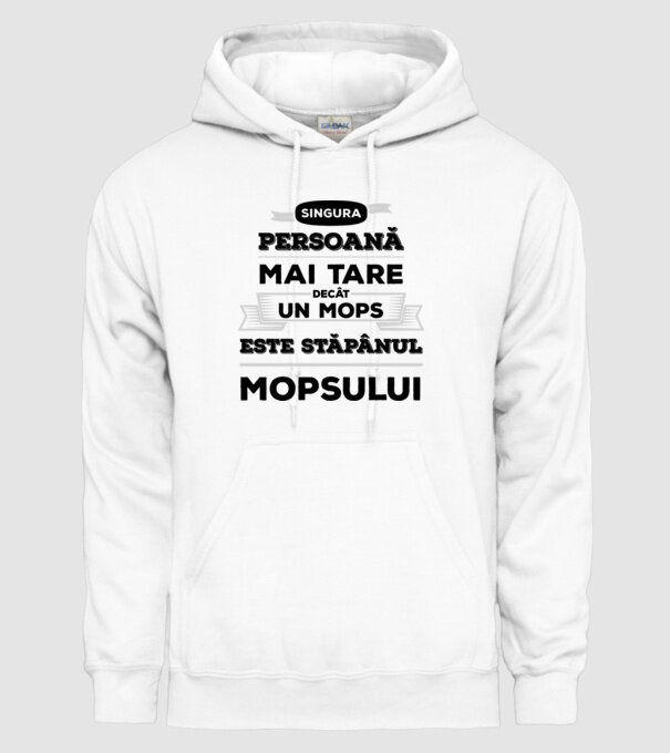 singura persoană mai tare decât un Mops este stăpânul Mopsului model alb pe tricou