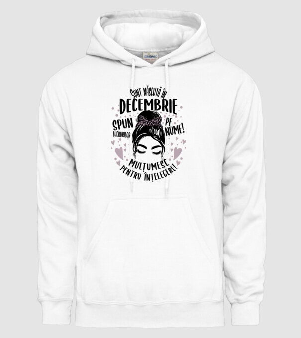 Sunt născută în - decembrie - spun lucrurilor pe nume! - mulțumesc pentru înțelegere! model alb pe tricou