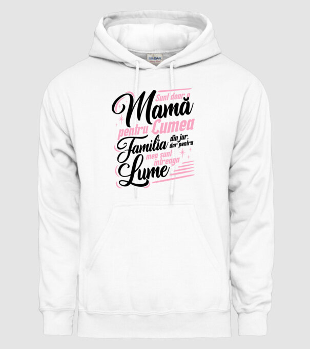 Sunt doar o mamă pentru lumea din jur, dar pentru familia mea sunt întreaga lume! model alb pe tricou