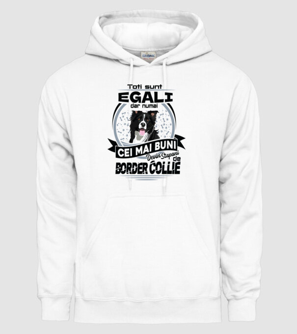 Toți sunt egali, dar numai cei mai buni devin stăpâni de border collie model alb pe tricou