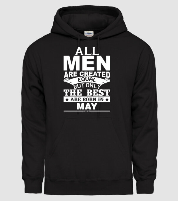 All men are created equal but only the best are born in may model negru pe tricou