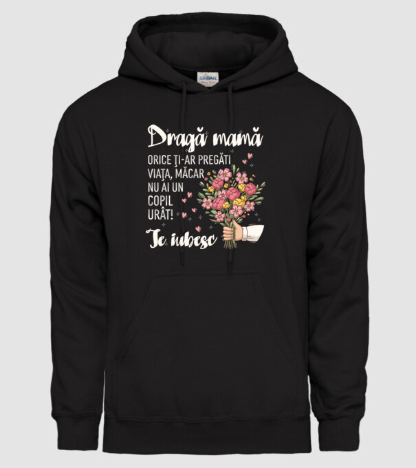 Dragă mamă, orice ți-ar pregăti viața, măcar nu ai un copil urât! te iubesc model negru pe tricou