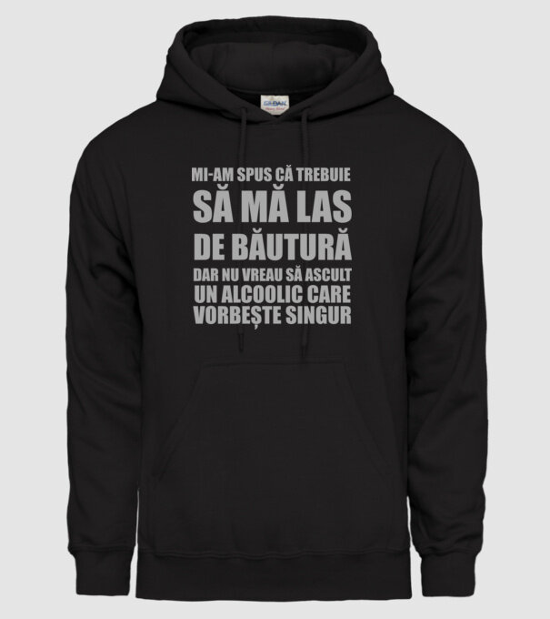 mi-am spus că trebuie să mă las de băutură, dar nu vreau să ascult un alcoolic care vorbește singur model negru pe tricou