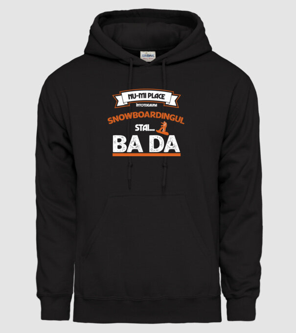 nu-mi place întotdeauna snowboardingul, stai numai, ba da model negru pe tricou
