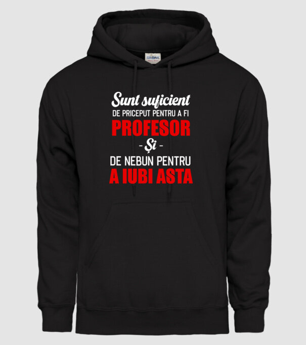 Sunt suficient de priceput pentru a fi PROFESOR și suficient de nebun pentru a iubi asta model negru pe tricou