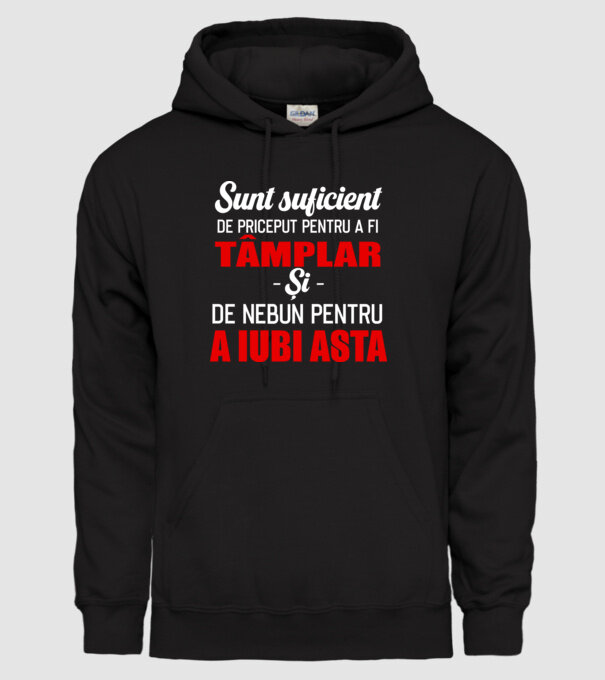 Sunt suficient de priceput pentru a fi TÂMPLAR și suficient de nebun pentru a iubi asta model negru pe tricou