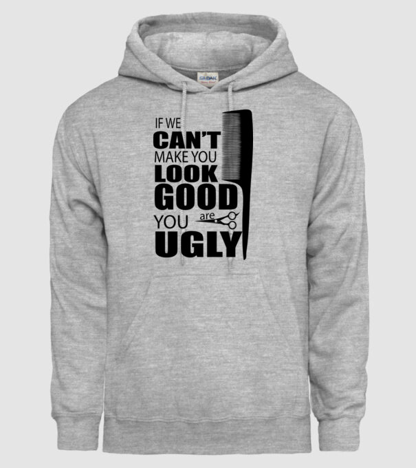 'If we can''t make you look good, YOU UGLY' model gri pe tricou