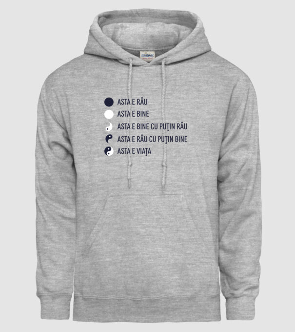 asta e rău, asta e bine, asta e bine cu puțin rău, asta e rău cu puțin bine, asta e viața model gri pe tricou