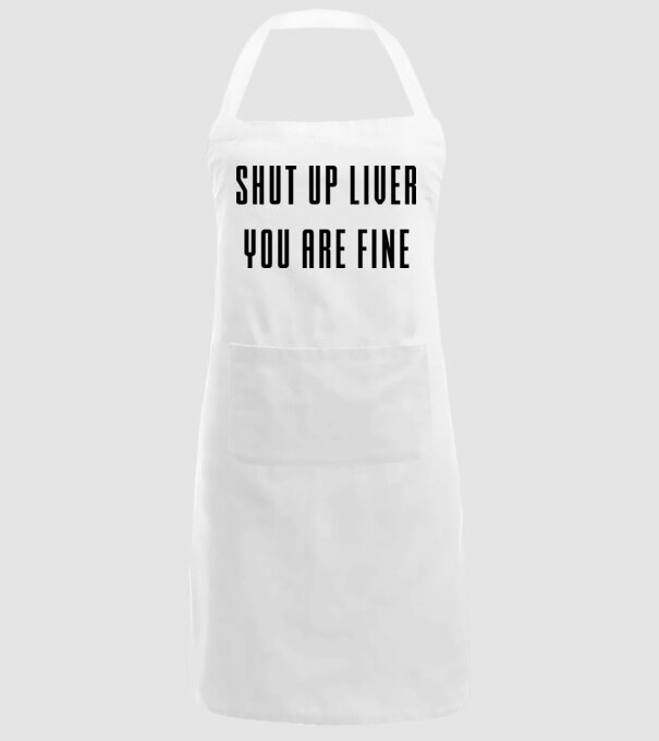 Shut up liver you are fine model alb pe tricou