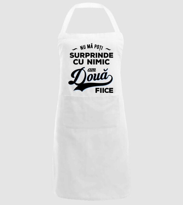 Nu mă poți surprinde cu nimic, am două fiice model alb pe tricou